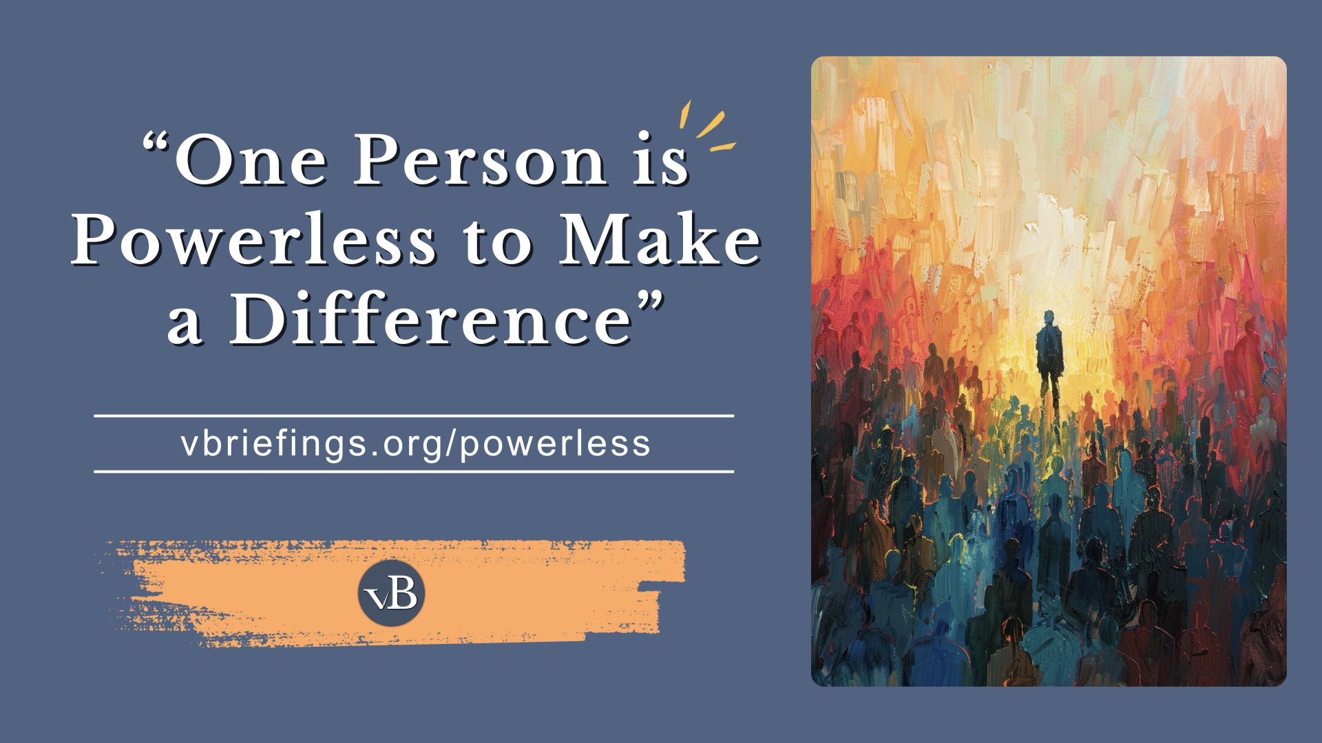 This is the featured image for the briefing answering the objection that one person is powerless to make a difference.