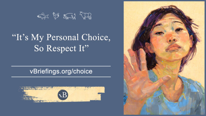 A graphic with small line-art animal icons across the top and the text “It’s My Personal Choice, So Respect It” with the URL vBriefings.org/choice on a blue background, and a painted portrait of a person raising a hand on the right