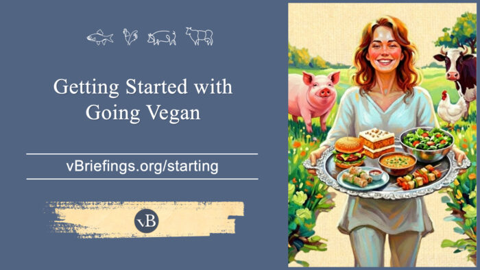 A graphic with small line-art animal icons across the top and the text “Getting Started with Going Vegan” with the URL vBriefings.org/starting on a blue background, and on the right a painted person holding a tray of plant foods with farm animals behind them.